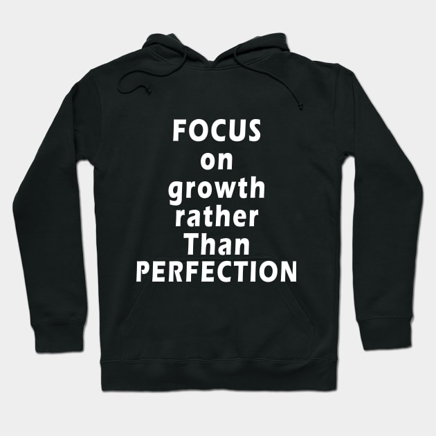 inspirational quotes Focus on growth rather than perfection Hoodie by qrotero